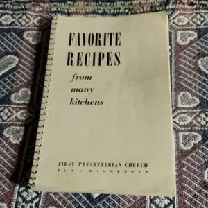 Cookbook Favorite Recipes from many kitchens First Presbyterian Church Ely, Min.